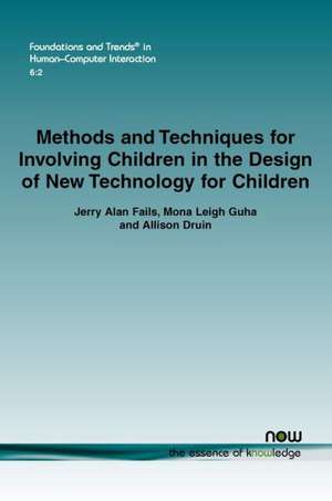 Methods and Techniques for Involving Children in the Design of New Technology for Children: Models, Insights, Implications and Future Research Directions de Jerry Alan Fails