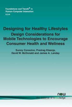 Designing for Healthy Lifestyles: Design Considerations for Mobile Technologies to Encourage Consumer Health and Wellness de Sunny Consolvo