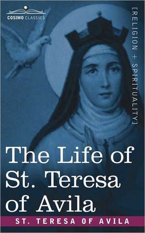 The Life of St. Teresa of Avila de St Teresa of Avila