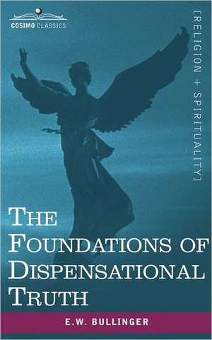 The Foundations of Dispensational Truth de Ethelbert William Bullinger