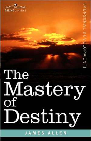 The Mastery of Destiny de James Allen