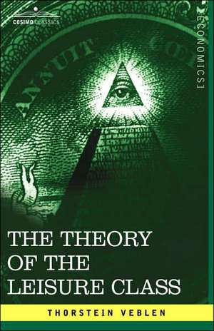 The Theory of the Leisure Class de Thorstein Veblen