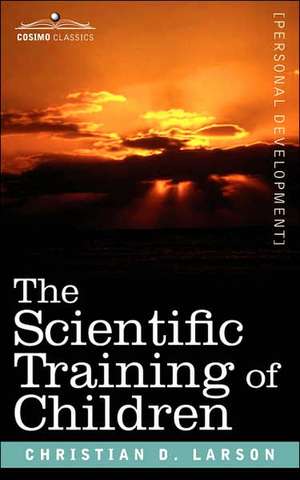 The Scientific Training of Children de Christian D. Larson