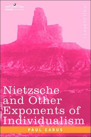 Nietzsche and Other Exponents of Individualism de Paul Carus