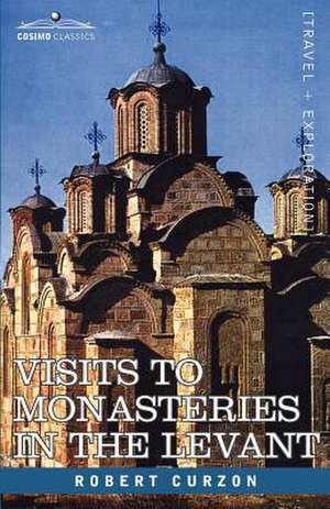 Visits to Monasteries in the Levant de Robert Jr. Curzon