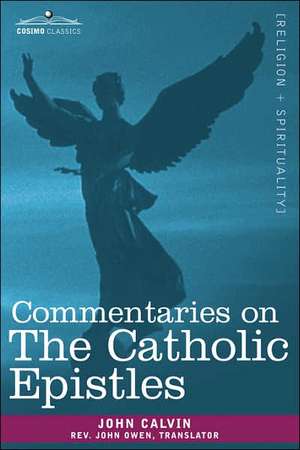 Commentaries on the Catholic Epistles de John Calvin