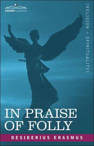 In Praise of Folly de Desiderius Erasmus