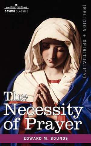 The Necessity of Prayer de Edward M. Bounds