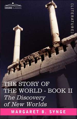 The Discovery of New Worlds, Book II of the Story of the World de M. B. Synge