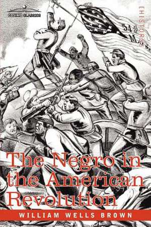 The Negro in the American Revolution de William Wells Brown