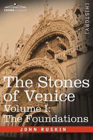 The Stones of Venice - Volume I de John Ruskin