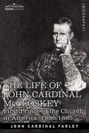 The Life of John Cardinal McCloskey de John Cardinal Farley