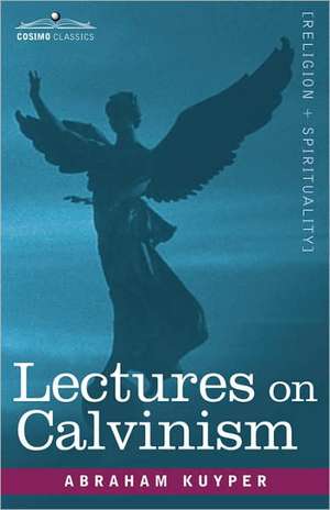 Lectures on Calvinism de Abraham Kuyper