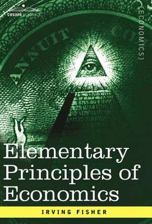 Elementary Principles of Economics de Irving Fisher