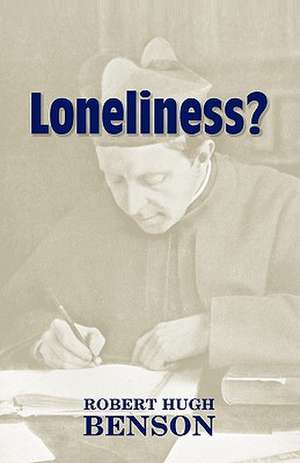 Loneliness? de Robert Hugh Benson