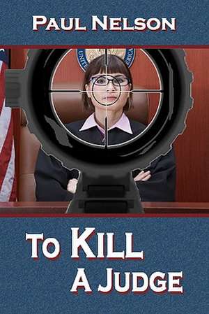 To Kill a Judge: The Adventures of Maxi and Moxie de Paul Nelson