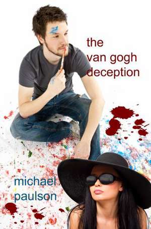 The Van Gogh Deception: The Adventures of Maxi and Moxie de Michael Paulson