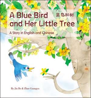 A Blue Bird and her Little Tree: A Story Told in English and Chinese de Jin Bo