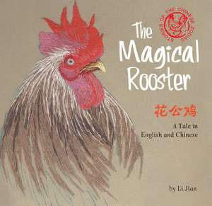 The Magical Rooster: A Tale in English and Chinese (Stories of the Chinese Zodiac) de Li Jian