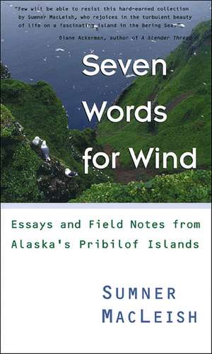 Seven Words for Wind: Essays and Field Notes from Alaska's Pribilof Islands de Sumner MacLeish