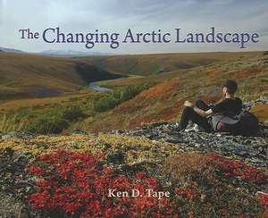 The Changing Arctic Landscape de Ken Tape