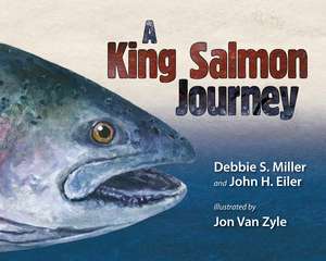 A King Salmon Journey de Debbie S. Miller