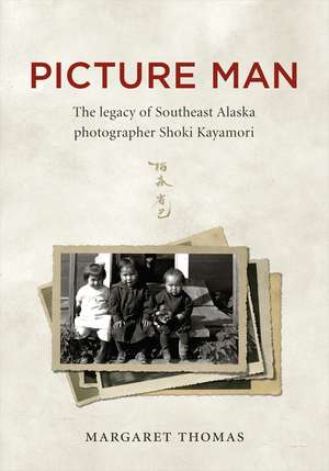 Picture Man: The Legacy of Southeast Alaska Photographer Shoki Kayamori de Margaret Thomas