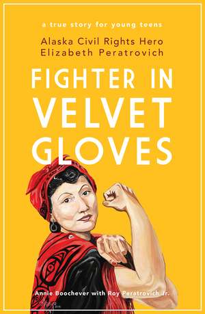 Fighter in Velvet Gloves: Alaska Civil Rights Hero Elizabeth Peratrovich de Annie Boochever