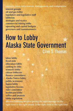 How to Lobby Alaska State Government de Clive S. Thomas