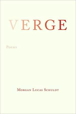 Verge: [Poems] de Morgan Lucas Schuldt