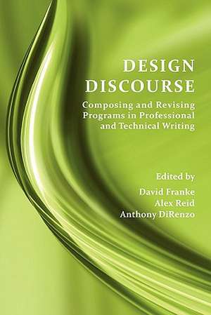 Design Discourse: Composing and Revising Programs in Professional and Technical Writing de David Franke