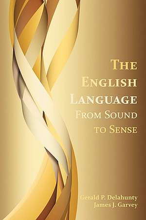 The English Language: From Sound to Sense de Gerald Patrick Delahunty