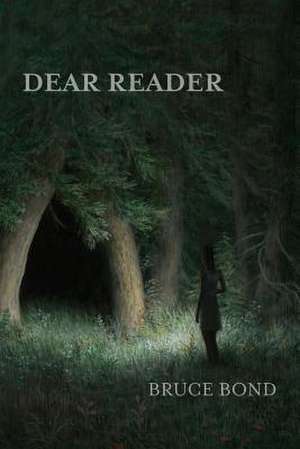 Dear Reader de Bruce Bond