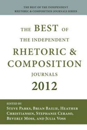 Best of the Independent Journals in Rhetoric and Composition 2012 de Brian Bailie