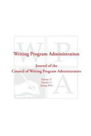 Wpa: Writing Program Administration 37.2 (Spring 2014) de Council Writing Program Administrators