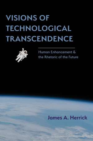 Visions of Technological Transcendence de James A Herrick