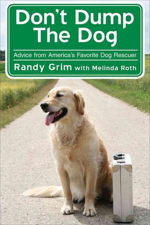 Don't Dump the Dog: Outrageous Stories and Simple Solutions to Your Worst Dog Behavior Problems de Randy Grim