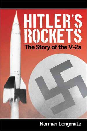 Hitler's Rockets: The Story of the V-2s de Norman Longmate