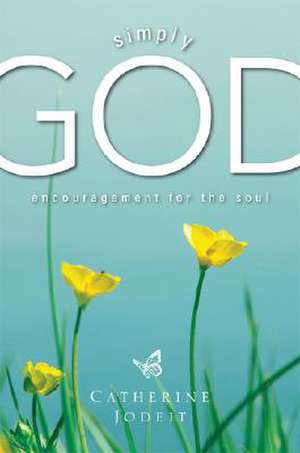 Simply God, Encouragement for the Soul de Catherine Jodeit