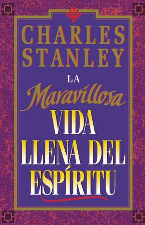 La maravillosa vida llena del espíritu (Wonderful Spirit-Fille Life, The) de Charles F. Stanley