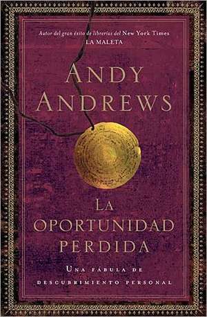 La oportunidad perdida: Una fábula de descubrimiento personal de Andy Andrews