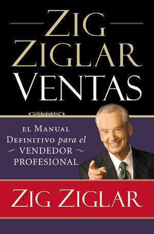 Zig Ziglar Ventas: El manual definitivo para el vendedor profesional de Zig Ziglar