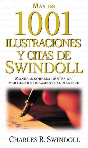 Más de 1001 ilustraciones y citas de Swindoll: Maneras sobresalientes de martillar eficazmente su mensaje de Charles R. Swindoll