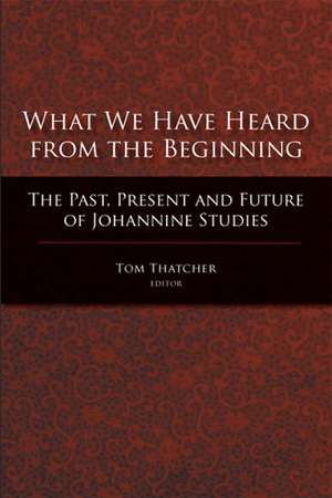 What We Have Heard from the Beginning de Tom Thatcher