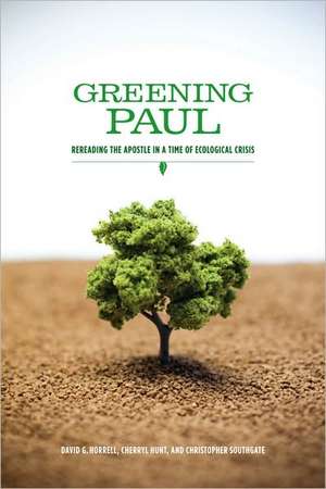 Greening Paul: Rereading the Apostle in a Time of Ecological Crisis de David G. Horrell