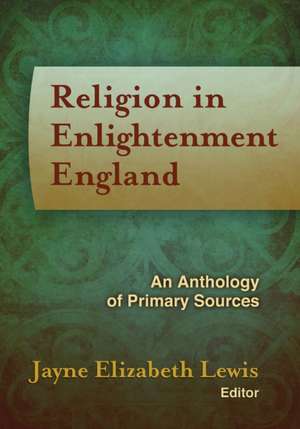 Religion in Enlightenment England: An Anthology of Primary Sources de Jayne Elizabeth Lewis