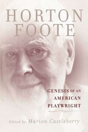 Genesis of an American Playwright de Horton Foote