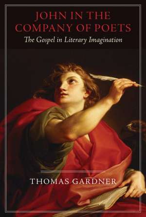 John in the Company of Poets: The Gospel in Literary Imagination de Thomas Gardner