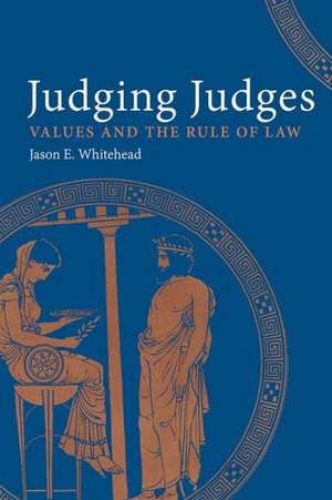 Judging Judges: Values and the Rule of Law de Jason E. Whitehead