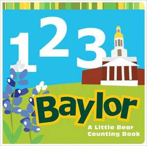 1, 2, 3 Baylor: A Little Bear Counting Book! de Matt Wiede